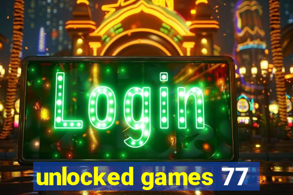 unlocked games 77